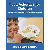 Food Activities for Children: No Heat, Meat, or Fancy Kitchen Gadgets Required Food Activities for Children: No Heat, Meat, or Fancy Kitchen Gadgets Required Paperback