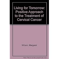 Living for Tomorrow: A Positive Approach to the Treatment of Cervical Cancer
