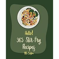 Hello! 365 Stir-Fry Recipes: Best Stir-Fry Cookbook Ever For Beginners [Book 1] Hello! 365 Stir-Fry Recipes: Best Stir-Fry Cookbook Ever For Beginners [Book 1] Paperback Kindle