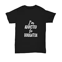 I'm Addicted to Bougatsa T-Shirt Funny Food Lover Gift Unisex Tee