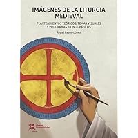 Imágenes de la liturgia medieval. Planteamientos teóricos, temas visuales y programas iconográficos