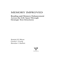 Memory Improved: Reading and Memory Enhancement Across the Life Span Through Strategic Text Structures Memory Improved: Reading and Memory Enhancement Across the Life Span Through Strategic Text Structures Kindle Hardcover Paperback