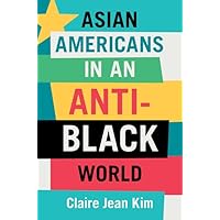 Asian Americans in an Anti-Black World Asian Americans in an Anti-Black World Hardcover Kindle