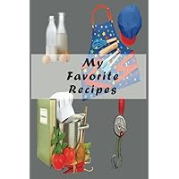 My Favorite Recipes: Blank Recipe Journal to Write in for Women - Food Cookbook Design - Collect the Recipes You Love in Your Own Custom Cookbook - ... - A wonderful gift for a lover or friend.