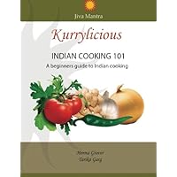 kurrylicious-Indian cooking 101: Indian cooking 101, A beginners guide to basic Indian cooking kurrylicious-Indian cooking 101: Indian cooking 101, A beginners guide to basic Indian cooking Paperback