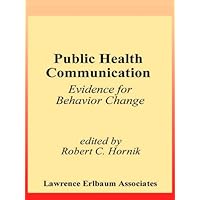Public Health Communication: Evidence for Behavior Change (Routledge Communication Series) Public Health Communication: Evidence for Behavior Change (Routledge Communication Series) Kindle Hardcover Paperback