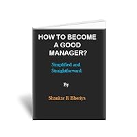 HOW TO BECOME A GOOD MANAGER? HOW TO BECOME A GOOD MANAGER? Kindle