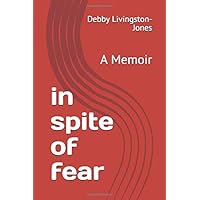 in spite of fear: A Memoir in spite of fear: A Memoir Paperback Kindle