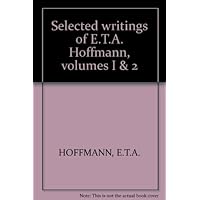 Selected Writings of E. T. A. Hoffmann (2 Volume Set) Selected Writings of E. T. A. Hoffmann (2 Volume Set) Hardcover