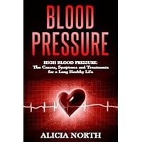 Blood Pressure High Blood Pressure: its causes, symptoms and treatments for a long, healthy life Blood Pressure High Blood Pressure: its causes, symptoms and treatments for a long, healthy life Paperback