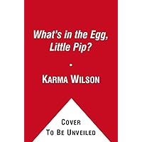 What's in the Egg, Little Pip? What's in the Egg, Little Pip? Hardcover Kindle Paperback