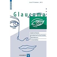 Glaucoma: A Guide for Patients, An Introduction for Care Providers, A Quick Reference Glaucoma: A Guide for Patients, An Introduction for Care Providers, A Quick Reference Paperback