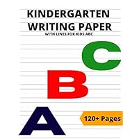 Kindergarten Writing paper with Lines for kids ABC: 120 blank handwriting paper Practice workbook for kids