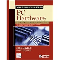 Mike Meyers' A+ Guide to PC Hardware Lab Manual Mike Meyers' A+ Guide to PC Hardware Lab Manual Paperback