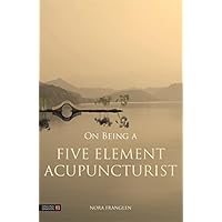 On Being a Five Element Acupuncturist (Five Element Acupuncture) On Being a Five Element Acupuncturist (Five Element Acupuncture) eTextbook Paperback