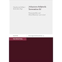 Johannes Schreck-Terrentius SJ: Wissenschaftler und China-Missionar (1576-1630) (Missionsgeschichtliches Archiv) (German Edition) Johannes Schreck-Terrentius SJ: Wissenschaftler und China-Missionar (1576-1630) (Missionsgeschichtliches Archiv) (German Edition) Paperback