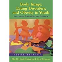 Body Image, Eating Disorders, and Obesity in Youth: Assessment, Prevention, and Treatment, Second Edition Body Image, Eating Disorders, and Obesity in Youth: Assessment, Prevention, and Treatment, Second Edition Kindle Hardcover