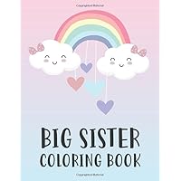 Big Sister Coloring Book: New Baby Color Book for Big Sisters Ages 2-6 with Rainbows, Unicorns, and Mermaids - Cute Gift for Little Girls with a Younger Sibling!