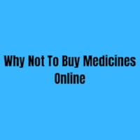 Why Not To Buy Medicines Online