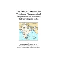 The 2007-2012 Outlook for Veterinary Pharmaceutical Preparations of Antibiotic Tetracyclines in India