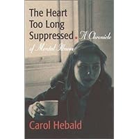 The Heart Too Long Suppressed: A Chronicle of Mental Illness The Heart Too Long Suppressed: A Chronicle of Mental Illness Hardcover Kindle