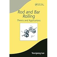 Rod and Bar Rolling: Theory and Applications (ISSN Book 132) Rod and Bar Rolling: Theory and Applications (ISSN Book 132) Kindle Hardcover
