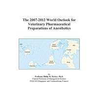 The 2007-2012 World Outlook for Veterinary Pharmaceutical Preparations of Anesthetics