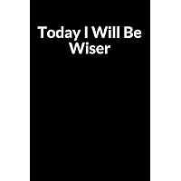 Today I Will Be Wiser: A Personal Development Prompt Writing Gift Journal for a Family Member and Friend in Jail or Prison