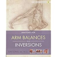 Yoga Mat Companion 4: Anatomy for Arm Balances and Inversions Yoga Mat Companion 4: Anatomy for Arm Balances and Inversions Paperback Kindle