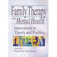 Family Therapy and Mental Health (Haworth Marriage and the Family) Family Therapy and Mental Health (Haworth Marriage and the Family) Paperback Kindle Hardcover