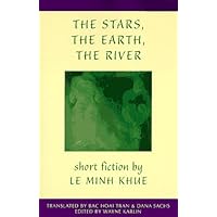 The Stars, The Earth, The River: Short Stories by Le Minh Khue (Voice from Vietnam) The Stars, The Earth, The River: Short Stories by Le Minh Khue (Voice from Vietnam) Paperback