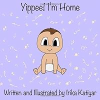 Yippee! I'm Home: A Preemie Baby's Journey at Home Yippee! I'm Home: A Preemie Baby's Journey at Home Paperback