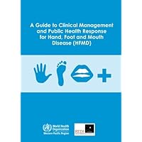 A Guide to Clinical Management and Public Health Response for Hand, Foot and Mouth Disease (HFMD) A Guide to Clinical Management and Public Health Response for Hand, Foot and Mouth Disease (HFMD) Paperback