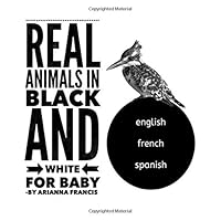 REAL Animals in Black & White for Baby: High contrast photos for eye and brain development with words in English, French and Spanish. REAL Animals in Black & White for Baby: High contrast photos for eye and brain development with words in English, French and Spanish. Paperback Kindle