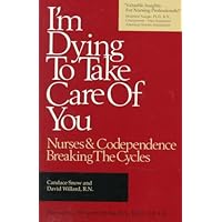 I'm Dying to Take Care of You: Nurses and Codependence : Breaking the Cycles I'm Dying to Take Care of You: Nurses and Codependence : Breaking the Cycles Paperback Mass Market Paperback