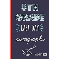 8th grade last day autographs: End of school year memory book for all your friends and teachers to sign