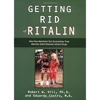 Getting Rid of Ritalin: How Neurofeedback Can Successfully Treat Attention Deficit Disorder Without Drugs Getting Rid of Ritalin: How Neurofeedback Can Successfully Treat Attention Deficit Disorder Without Drugs Paperback