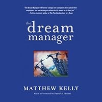The Dream Manager: Achieve Results Beyond Your Dreams by Helping Your Employees Fulfill Theirs The Dream Manager: Achieve Results Beyond Your Dreams by Helping Your Employees Fulfill Theirs Audible Audiobook Hardcover Kindle Audio CD