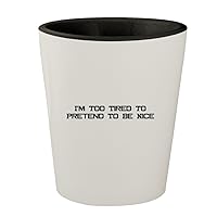 I'm Too Tired To Pretend To Be Nice - White Outer & Black Inner Ceramic 1.5oz Shot Glass