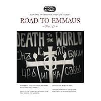 Road to Emmaus No. 47: A Journal of Orthodox Faith and Culture Road to Emmaus No. 47: A Journal of Orthodox Faith and Culture Paperback