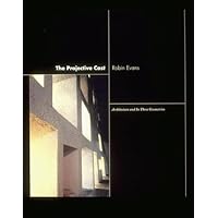 The Projective Cast: Architecture and Its Three Geometries The Projective Cast: Architecture and Its Three Geometries Hardcover Paperback