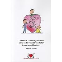 It's My Heart: The World's Leading Guide to Congenital Heart Defects for Patients and Parents