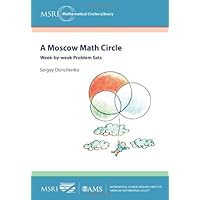 A Moscow Math Circle: Week-by-Week Problem Sets (MSRI Mathematical Circles Library) (MSRI Mathematical Circles Library, 8) A Moscow Math Circle: Week-by-Week Problem Sets (MSRI Mathematical Circles Library) (MSRI Mathematical Circles Library, 8) Paperback Kindle