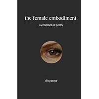 the female embodiment: poetry the female embodiment: poetry Paperback