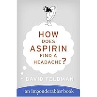 How Does Aspirin Find a Headache? (Imponderables Series Book 7) How Does Aspirin Find a Headache? (Imponderables Series Book 7) Kindle Paperback Audible Audiobook Hardcover