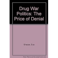 Drug War Politics: The Price of Denial Drug War Politics: The Price of Denial Hardcover Paperback