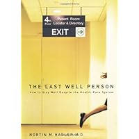 The Last Well Person: How to Stay Well Despite the Health-Care System The Last Well Person: How to Stay Well Despite the Health-Care System Hardcover Paperback