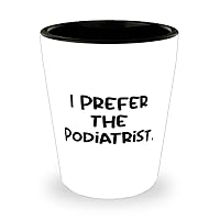 Beautiful Podiatrist Shot Glass, I Prefer the Podiatrist, Surprise Ceramic Cup For Friends From Boss, Foot doctor, Foot pain, Bunions, Hammertoe, Plantar fasciitis, Achilles tendonitis, Ankle pain