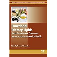 Functional Dietary Lipids: Food Formulation, Consumer Issues and Innovation for Health (Woodhead Publishing Series in Food Science, Technology and Nutrition Book 294) Functional Dietary Lipids: Food Formulation, Consumer Issues and Innovation for Health (Woodhead Publishing Series in Food Science, Technology and Nutrition Book 294) Kindle Hardcover