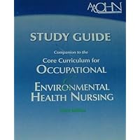 AAOHN Study Guide Companion to the Core Curriculum for Occupational & Environmental Health Nursing 3rd Ed. [2006]
